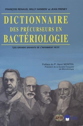 Dictionnaire des précurseurs en bactériologie : les grands savants de l'infiniment petit