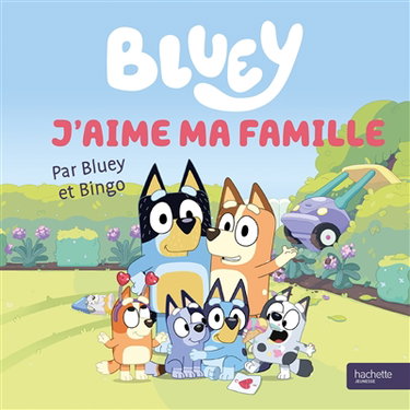 Couverture de Bluey. J'aime ma famille : par Bluey et Bingo