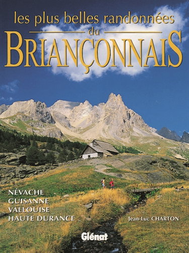 Couverture de Les plus belles randonnées Briançonnais : Névache, Guisanne, Vallouise, Haute Durance