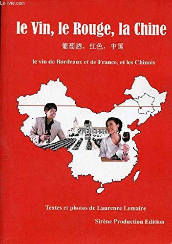 Le Vin, le Rouge, la Chine - Le vin de Bordeaux et de France et les Chinois.