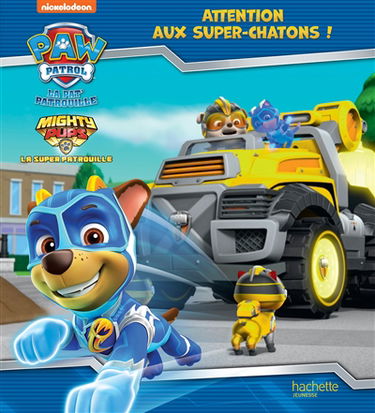 La Pat' Patrouille. Mighty pups : attention aux super-chatons !