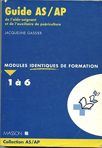 Guide AS-AP de l'aide soignant et de l'auxiliaire de puériculture: Modules identiques de formation 1 à 6