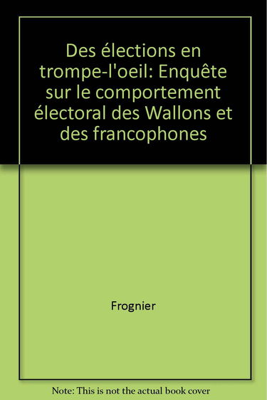 Des élections en trompe l'oeil : enquête sur le comportement électoral des Wallons et des francophones