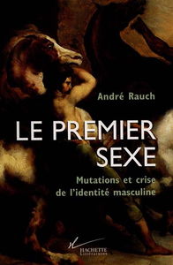Le premier sexe : mutations et crise de l'identité masculine