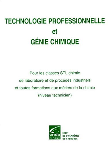 Technologie professionnelle et génie chimique : pour les classes STL chimie de laboratoire et de procédés industriels et toutes formations aux métiers de la chimie (niveau technicien)