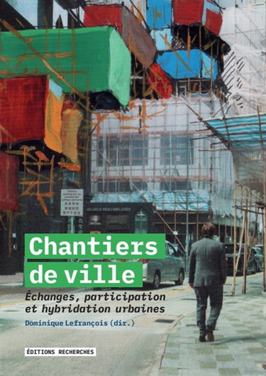 Couverture de Chantiers de ville : échanges, participation et hybridation urbaines