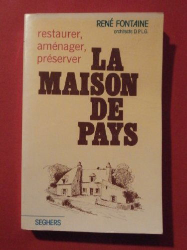 Restaurer, aménager, préserver la maison de pays (Restauration de maisons anciennes)