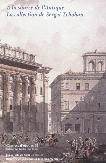 A la source de l'Antique, la collection de Sergei Tchoban : exposition, Paris, Ecole nationale supérieure des beaux-arts, du 27 octobre 2011 au 20 janvier 2012