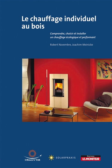 Chauffage individuel au bois : comprendre, choisir et installer un chauffage écologique et performant