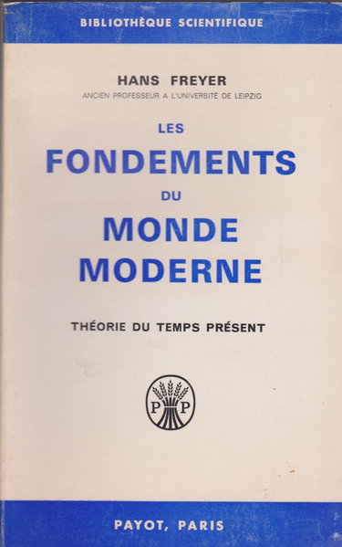Couverture de Hans Freyer,... Les Fondements du monde moderne : Théorie de temps présent eTheorie des gegenwärtigen Zeitalterse. Traduit de l'allemand par Lucien Piau