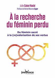A la recherche du féminin perdu : du féminin sacré à la (re)valorisation de ses vertus