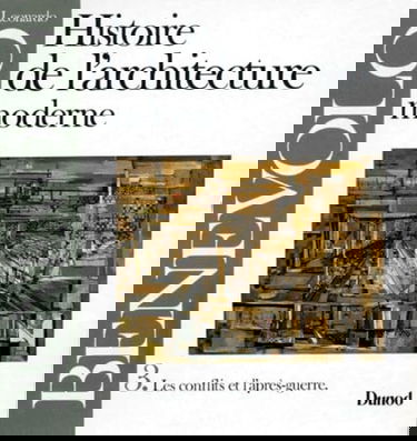 Histoire de l'architecture moderne. Vol. 3. Les Conflits et l'après-guerre