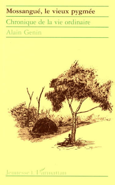 Mossangué, le vieux pygmée : chronique de la vie ordinaire