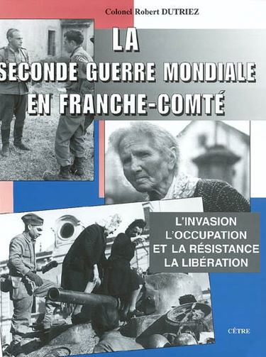 La Seconde Guerre mondiale en Franche-Comté : l'invasion, l'occupation et la Résistance, la libération