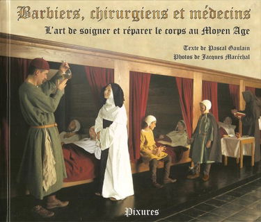 Barbiers, chirurugiens et médecins: l'art de soigner et réparer le corps au Moyen Age