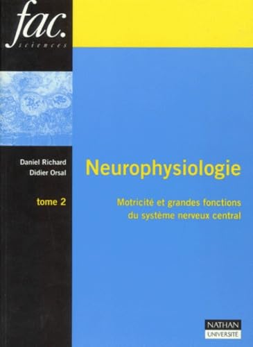 Neurophysiologie. Vol. 2. Motricité et grandes fonctions du système nerveux central