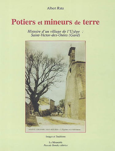 Potiers et mineurs de terre : histoire d'un village de l'Uzège : Saint-Victor-des-Oules (Gard)