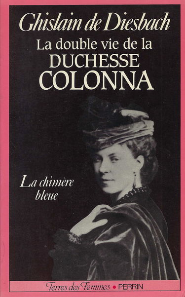 La Double vie de la duchesse Colonna : 1836-1879, la chimère bleue