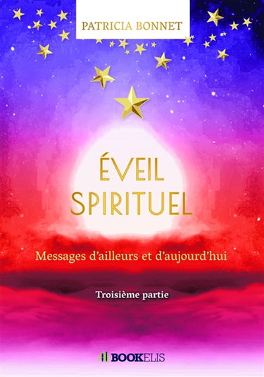EVEIL SPIRITUEL : Messages d'ailleurs et d'aujourd'hui : Troisième partie