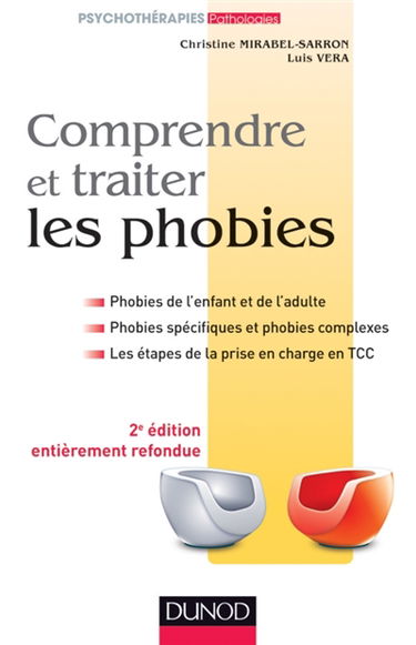 Comprendre et traiter les phobies : phobies de l'enfant et de l'adulte, phobies spécifiques et phobies complexes, les étapes de la prise en charge en TCC