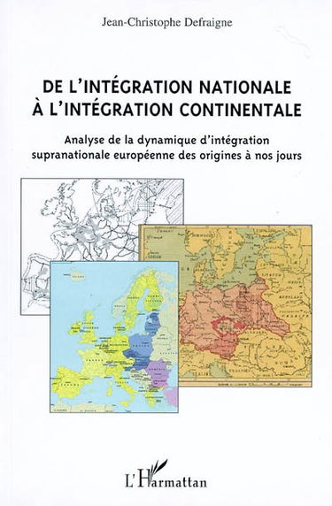 De l'intégration nationale à l'intégration continentale : analyse de la dynamique d'intégration supranationale européenne des origines à nos jours