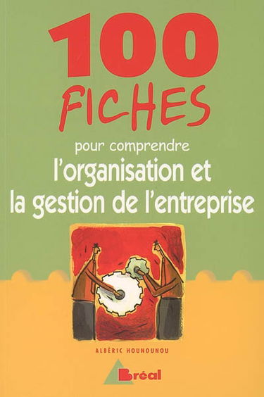 100 fiches pour comprendre l'organisation et la gestion de l'entreprise