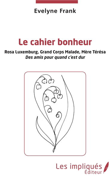 Le cahier bonheur. Rosa Luxemburg, Grand Corps Malade, Mère Teresa : des amis pour quand c'est dur
