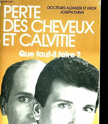 PERTE DE CHEVEUX ET CALVITIE. Que devez-vous faire