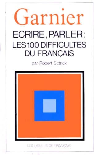Ecrire, parler : les 100 difficultés du français, une grammaire de la langue de tous les jours