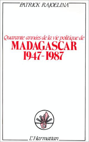 Quarante années de la vie politique de Madagascar : 1947-1987