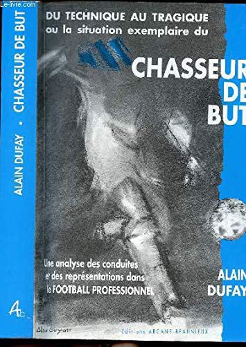 Du technique au tragique ou La Situation exemplaire du chasseur de but : une analyse des conduites et des représentations dans le football professionnel