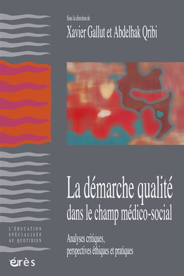 La démarche qualité dans le champ médico-social : analyses critiques, perspectives éthiques et pratiques