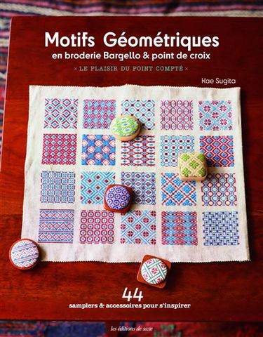 Motifs géométriques en broderie Bargello & point de croix : le plaisir du point compté : 44 samplers & accessoires pour s'inspirer