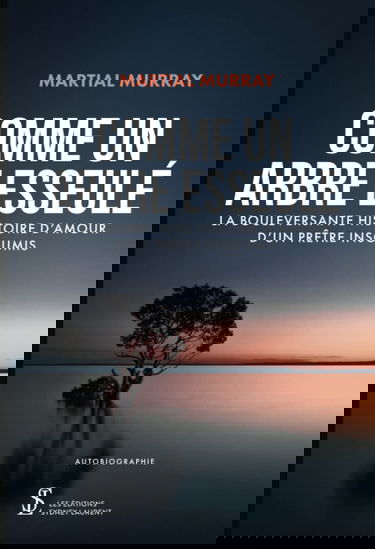 Comme un arbre esseulé: La bouleversante histoire d'amour d'un prêtre insoumis