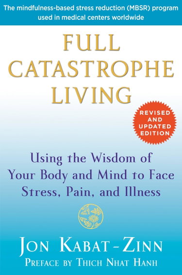 Couverture de Full Catastrophe Living (Revised Edition): Using the Wisdom of Your Body and Mind to Face Stress, Pain, and Illness