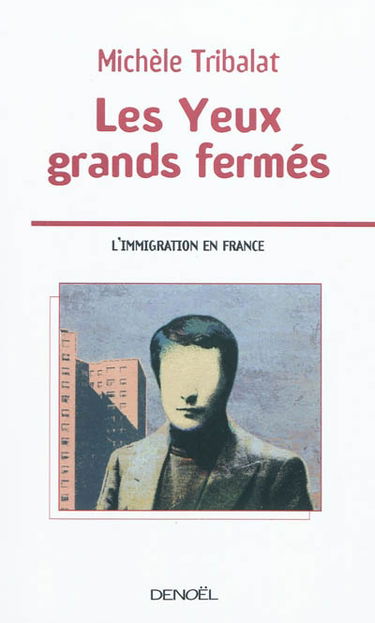 Les yeux grands fermés : l'immigration en France