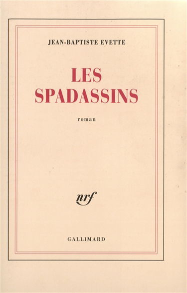 Les spadassins : véridique récit des exploits et des méfaits de Guillaume Du Prat, baron de Vitteaux, par son serviteur Antonio Zampini