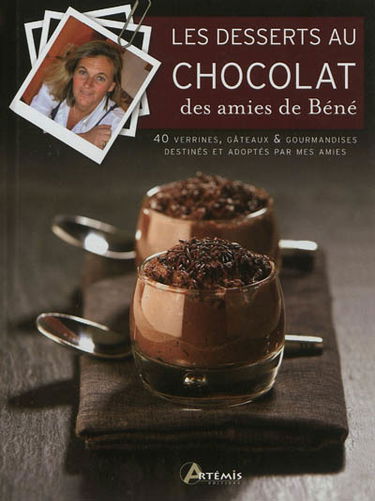 Les desserts au chocolat des amies de Béné : 40 verrines, gâteaux et gourmandises destinés & adoptés par mes amies