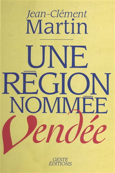 Couverture de Une région nommée Vendée : entre politique et mémoire : XVIIIe siècle-XXe siècle par Jean-Clément Martin