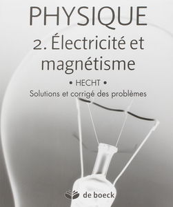 Physique 2. Electricité et magnétisme solutions et corrigés des problèmes