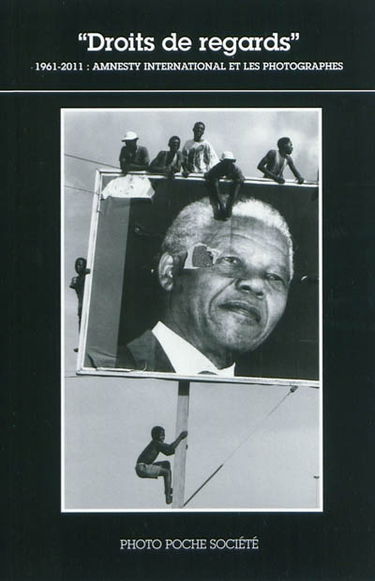 Droits de regards : 1961-2011 : Amnesty international et les photographes