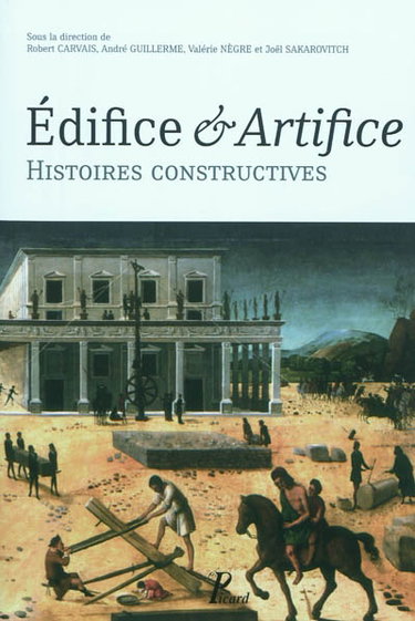 Couverture de Edifice & artifice : histoires constructives : recueil de textes issus du Premier Congrès francophone d'histoire de la construction, Paris, 19-21 juin 2008