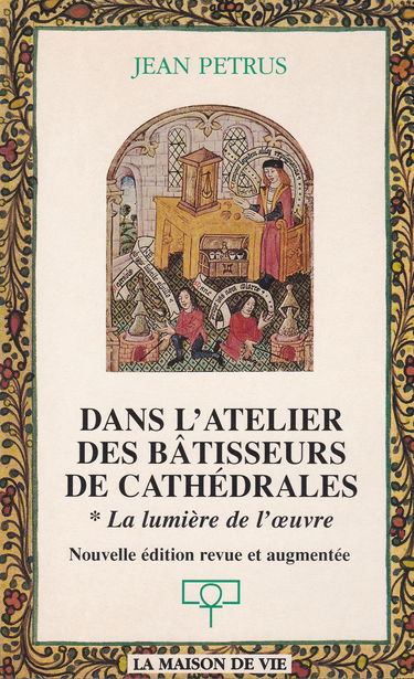 Dans l'atelier des bâtisseurs de cathédrales: La lumière de l'oeuvre