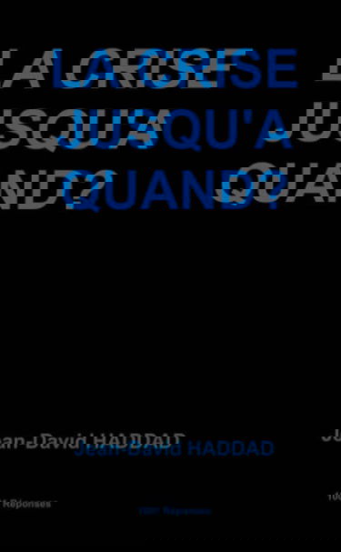 LA CRISE JUSQU'A QUAND ?