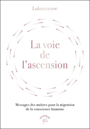 La voie de l'ascension : messages des maîtres pour la migration de la conscience humaine