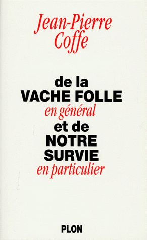 De la vache folle en général et de notre survie en particulier