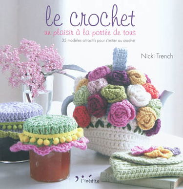 Le crochet, un plaisir à la portée de tous : 35 modèles attractifs pour s'initier au crochet