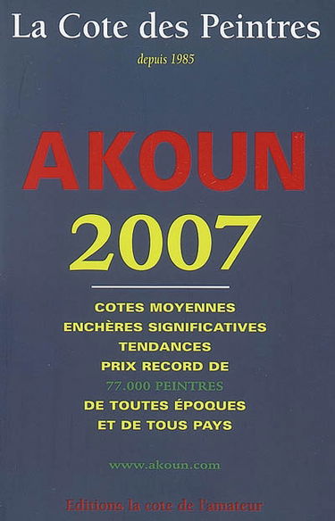 La cote des peintres 2007 : cotes moyennes, enchères significatives, tendances, prix record de 77.000 peintres de toutes époques et de tous pays