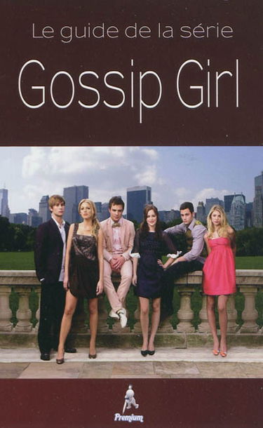 Gossip girl : le guide de la série