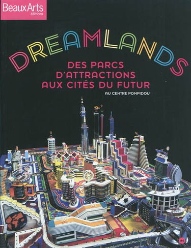 Dreamlands : des parcs d'attractions aux cités du futur : au Centre Pompidou